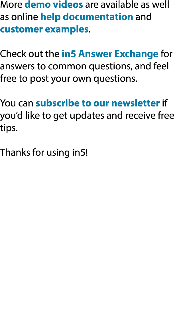 More demo videos are available as well as online help documentation and customer examples. Check out the in5 Answer E...